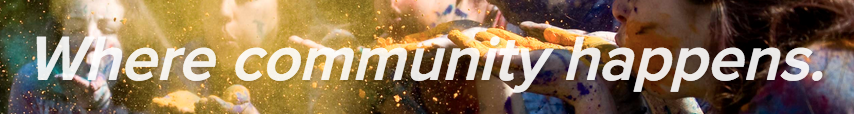 Where Community Happens.